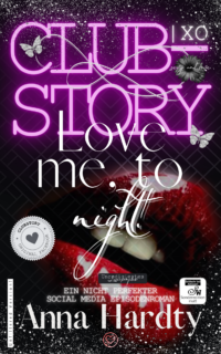 CLUB-STORY | xo Love me, to night! (EIN NICHT PERFEKTER SOCIAL MEDIA EPISODENROMAN): LADY LIKE/GOOD-GIRL SEXY ROMANCE (Unfiltered Version!) SW-Edition matt