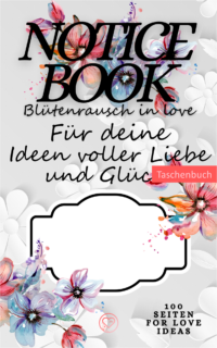 NOTICEBOOK Blütenrausch in love: Für deine Ideen voller Liebe und Glück! – *Notizenbücher von TEXTKINO*by Enna Steahle